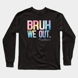 Cute End Of School Year Teacher Summer Bruh We Out Teachers Long Sleeve T-Shirt